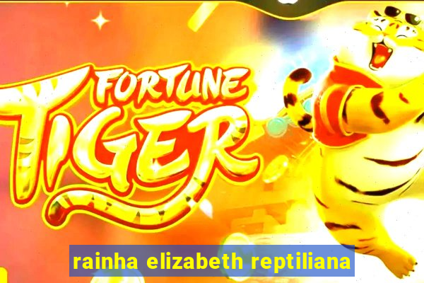rainha elizabeth reptiliana